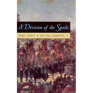 The Raj Quartet, Volume 4: A Division of Spoils -- Paul Scott